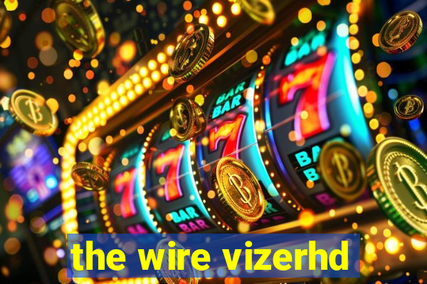 the wire vizerhd